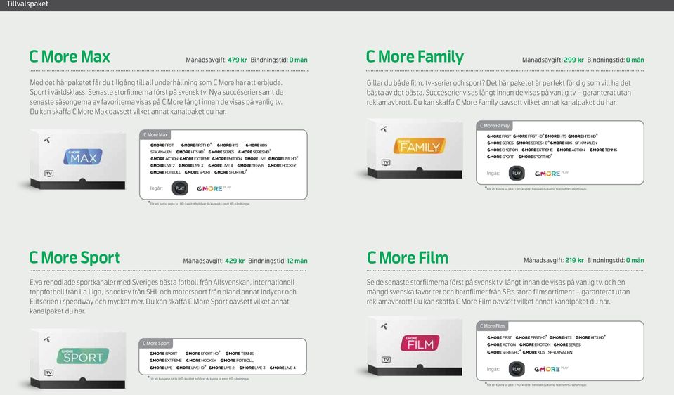 Du kan skaffa C More Max oavsett vilket annat kanalpaket du har. C More Max Gillar du både film, tv-serier och sport? Det här paketet är perfekt för dig som vill ha det bästa av det bästa.