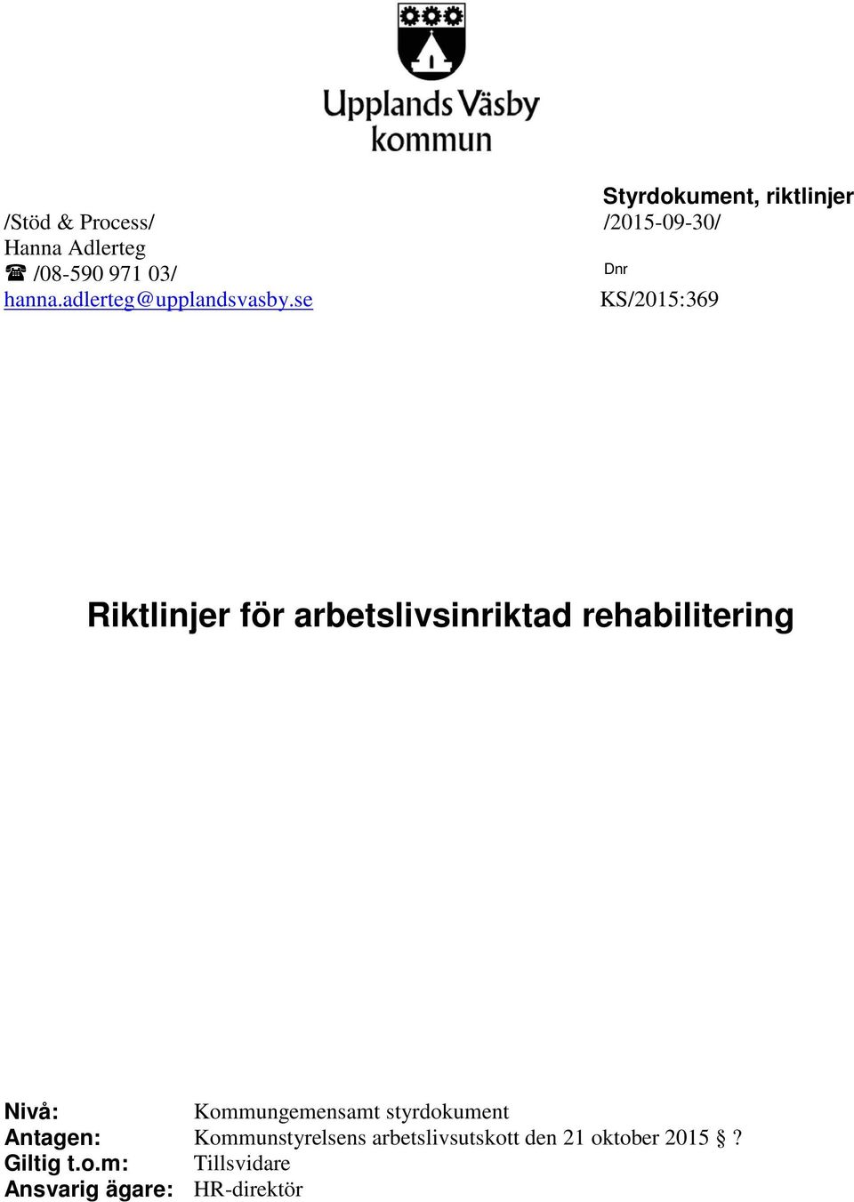 se KS/2015:369 Riktlinjer för arbetslivsinriktad rehabilitering Nivå: