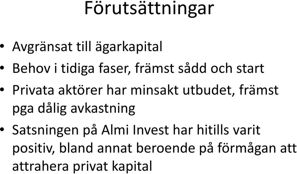 pga dålig avkastning Satsningen på Almi Invest har hitills varit