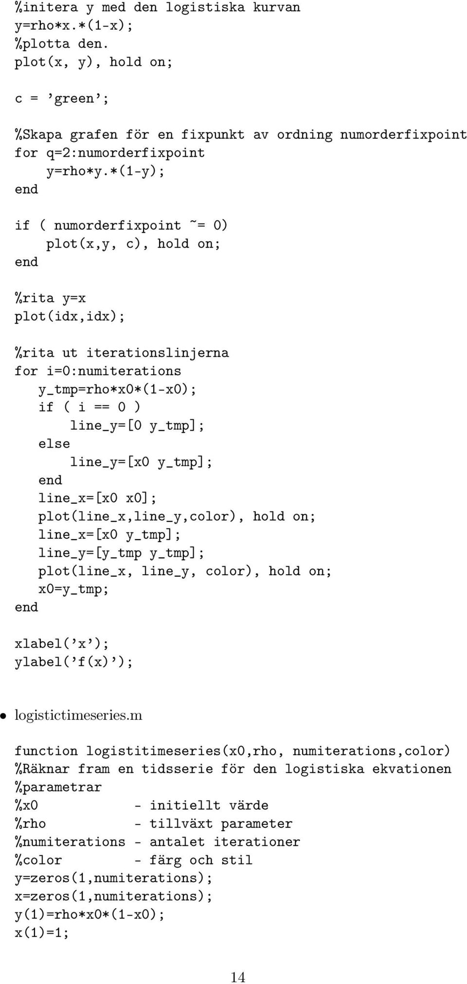 line_y=[x0 y_tmp]; end line_x=[x0 x0]; plot(line_x,line_y,color), hold on; line_x=[x0 y_tmp]; line_y=[y_tmp y_tmp]; plot(line_x, line_y, color), hold on; x0=y_tmp; end xlabel( x ); ylabel( );