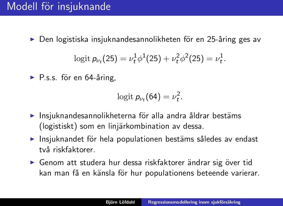 Insjuknandesannolikheterna för alla andra åldrar bestäms (logistiskt) som en linjärkombination av dessa.