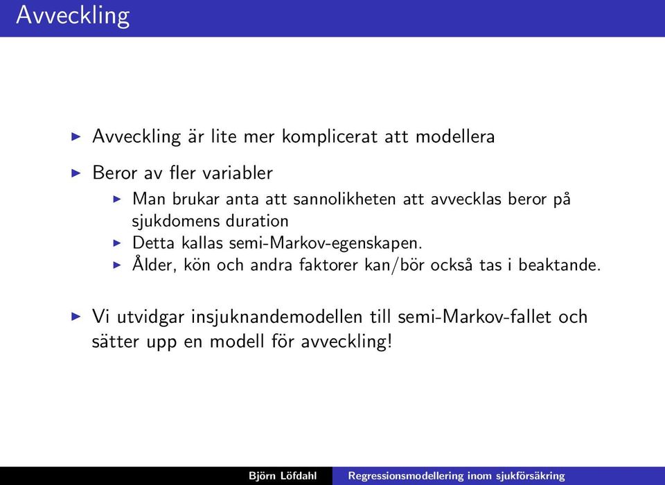 semi-markov-egenskapen. Ålder, kön och andra faktorer kan/bör också tas i beaktande.
