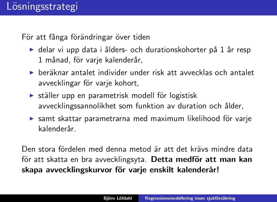 avvecklingssannolikhet som funktion av duration och ålder, samt skattar parametrarna med maximum likelihood för varje kalenderår.