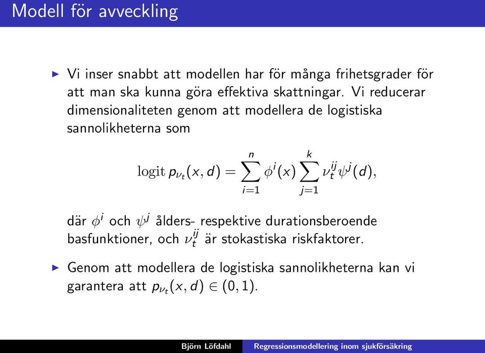 Vi reducerar dimensionaliteten genom att modellera de logistiska sannolikheterna som logitp νt (x,d) = n φ i (x)