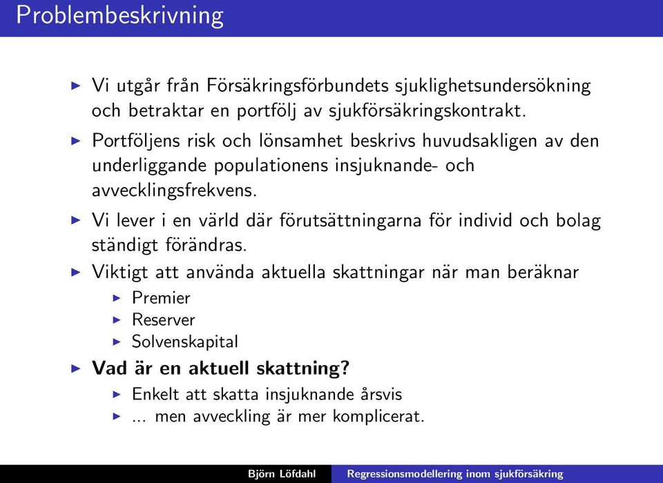Vi lever i en värld där förutsättningarna för individ och bolag ständigt förändras.