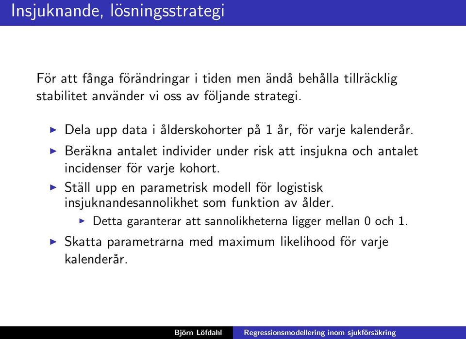 Beräkna antalet individer under risk att insjukna och antalet incidenser för varje kohort.