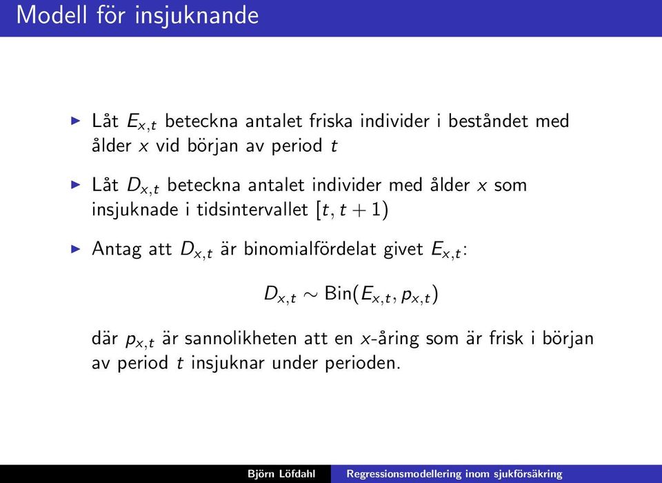 tidsintervallet [t, t + 1) Antag att D x,t är binomialfördelat givet E x,t : D x,t Bin(E x,t,p