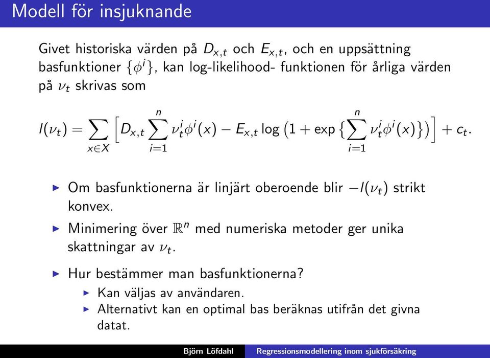 i=1 i=1 Om basfunktionerna är linjärt oberoende blir l(ν t ) strikt konvex.