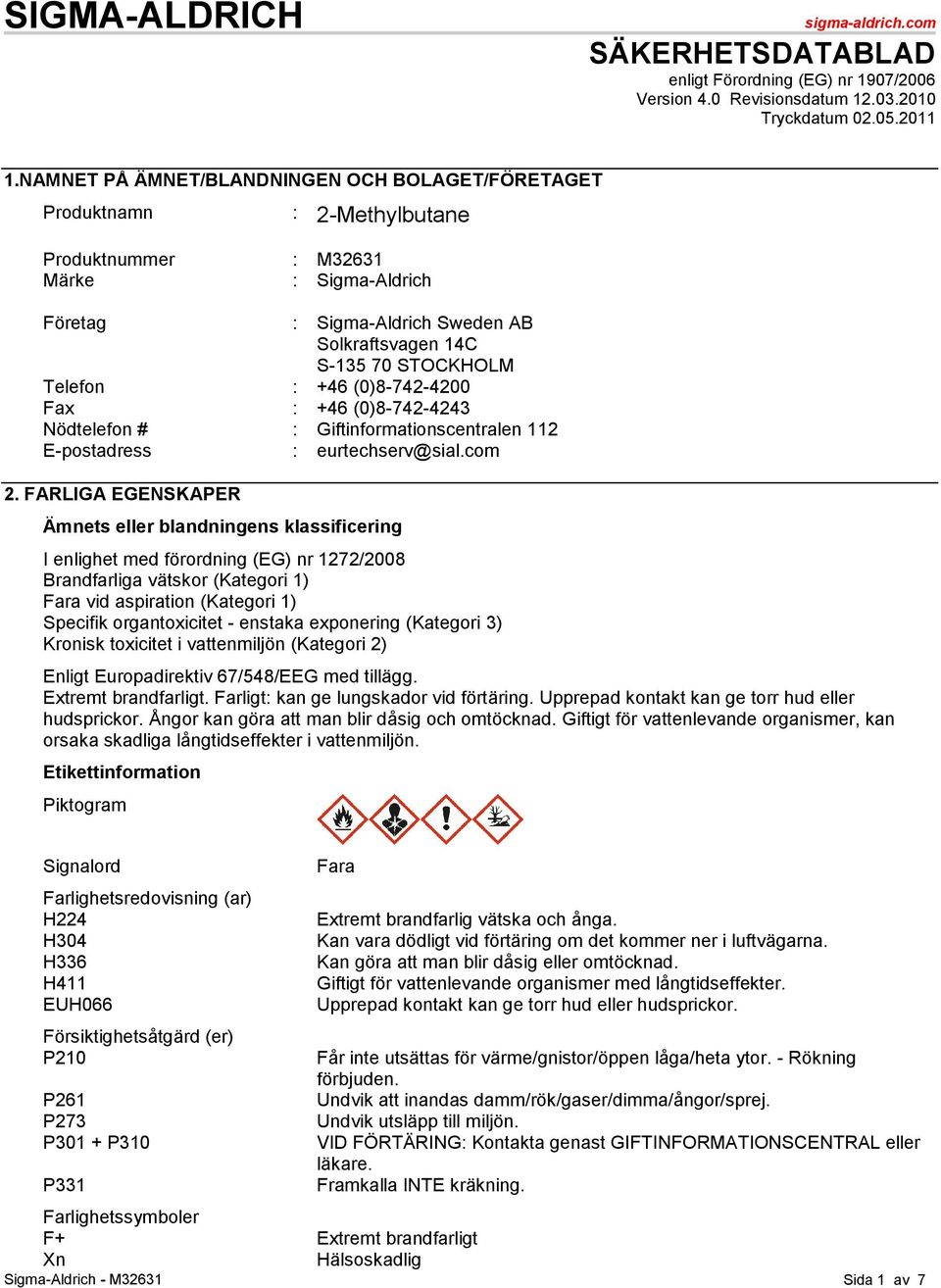 Telefon : +46 (0)8-742-4200 Fax : +46 (0)8-742-4243 Nödtelefon # : Giftinformationscentralen 112 E-postadress : eurtechserv@sial.com 2.