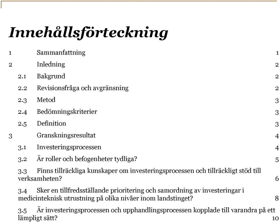 3 Finns tillräckliga kunskaper om investeringsprocessen och tillräckligt stöd till verksamheten? 6 3.