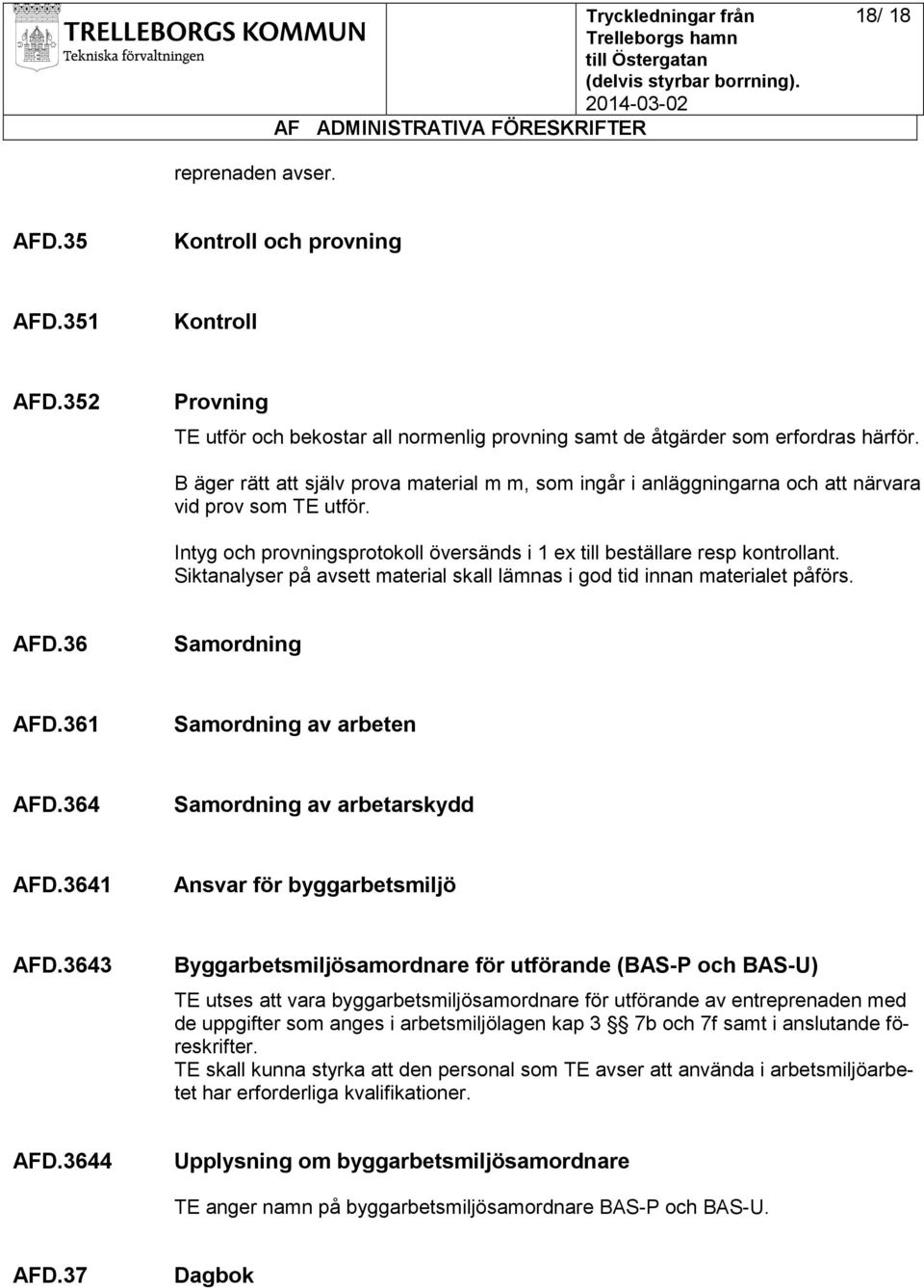 Siktanalyser på avsett material skall lämnas i god tid innan materialet påförs. AFD.36 Samordning AFD.361 Samordning av arbeten AFD.364 Samordning av arbetarskydd AFD.