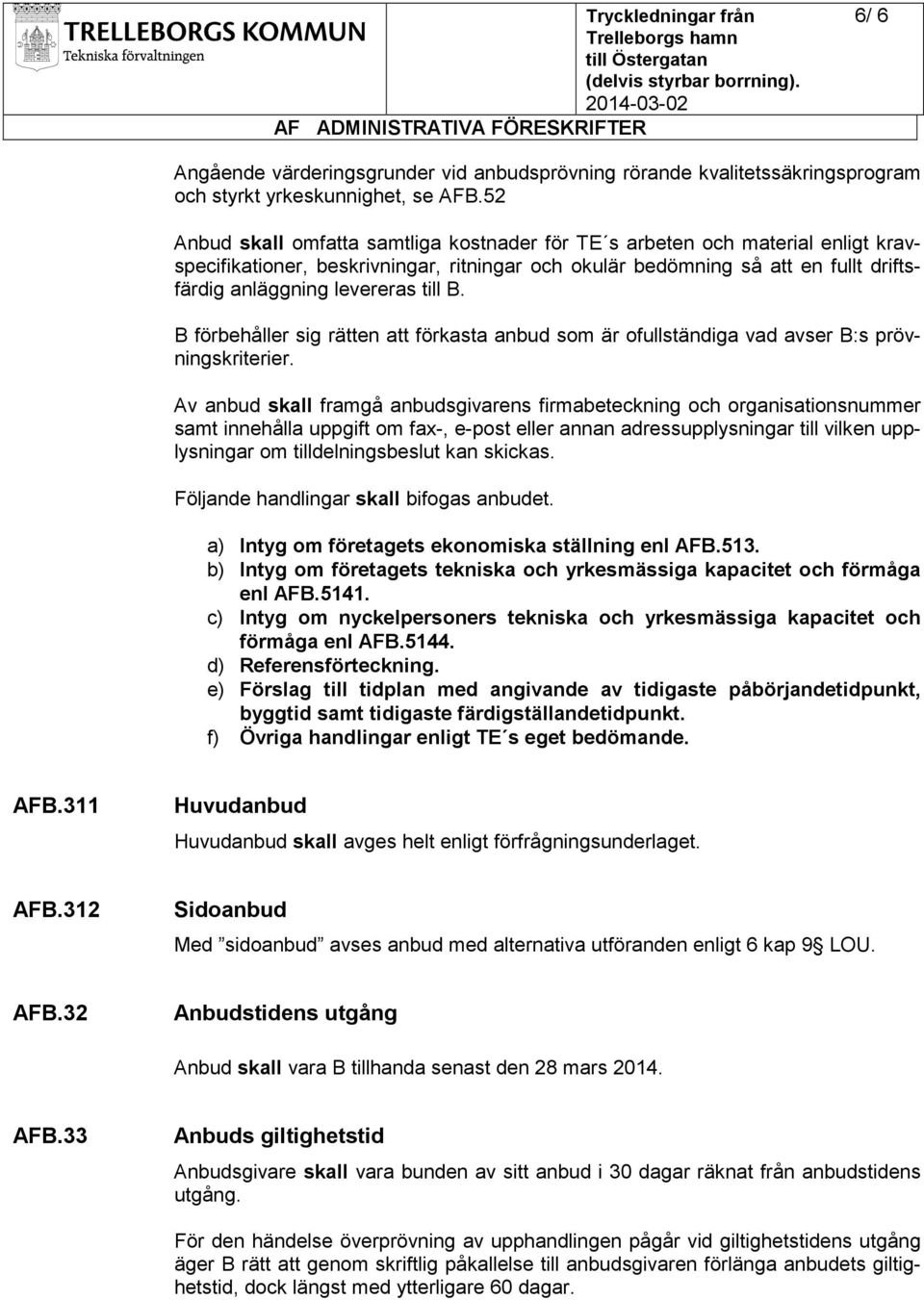 till B. B förbehåller sig rätten att förkasta anbud som är ofullständiga vad avser B:s prövningskriterier.