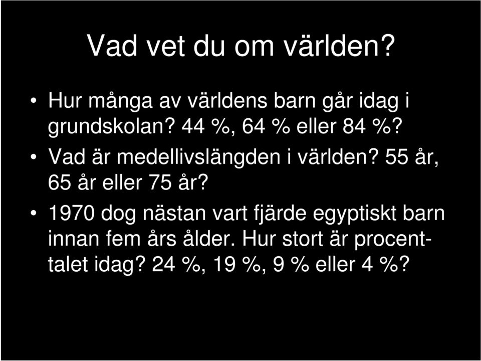 44 %, 64 % eller 84 %? Vad är medellivslängden i världen?