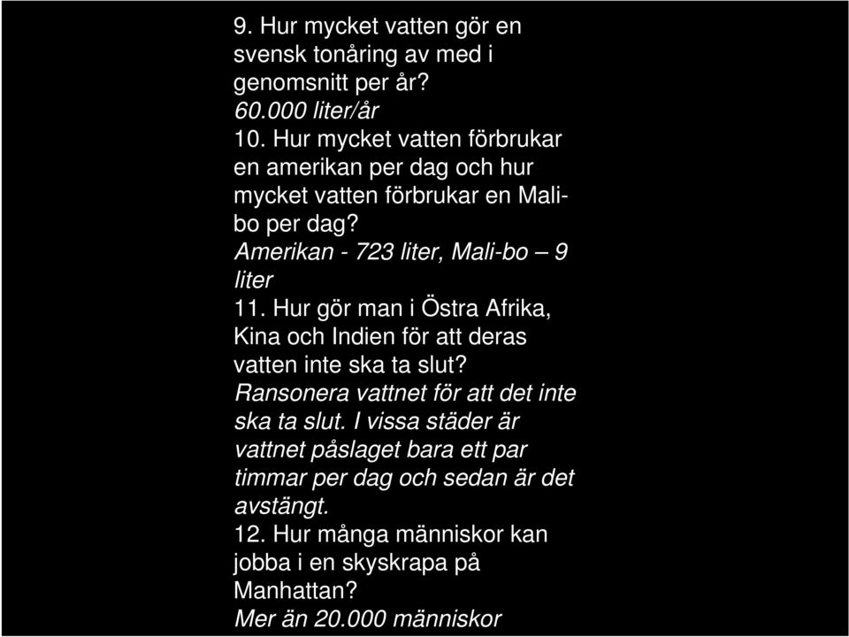 Amerikan - 723 liter, Mali-bo 9 liter 11. Hur gör man i Östra Afrika, Kina och Indien för att deras vatten inte ska ta slut?