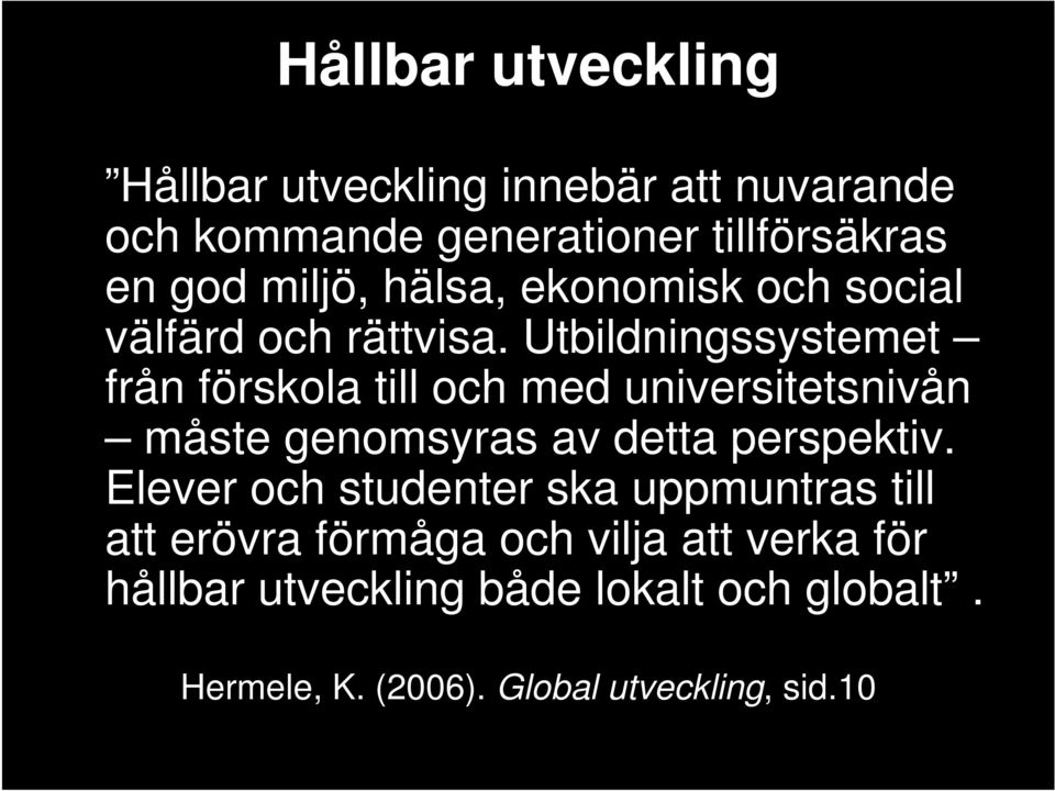 Utbildningssystemet från förskola till och med universitetsnivån måste genomsyras av detta perspektiv.