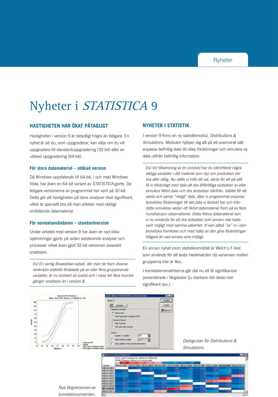 Nyheter i statistik I version 9 finns en ny statistikmodul, Distributions & Simulations.