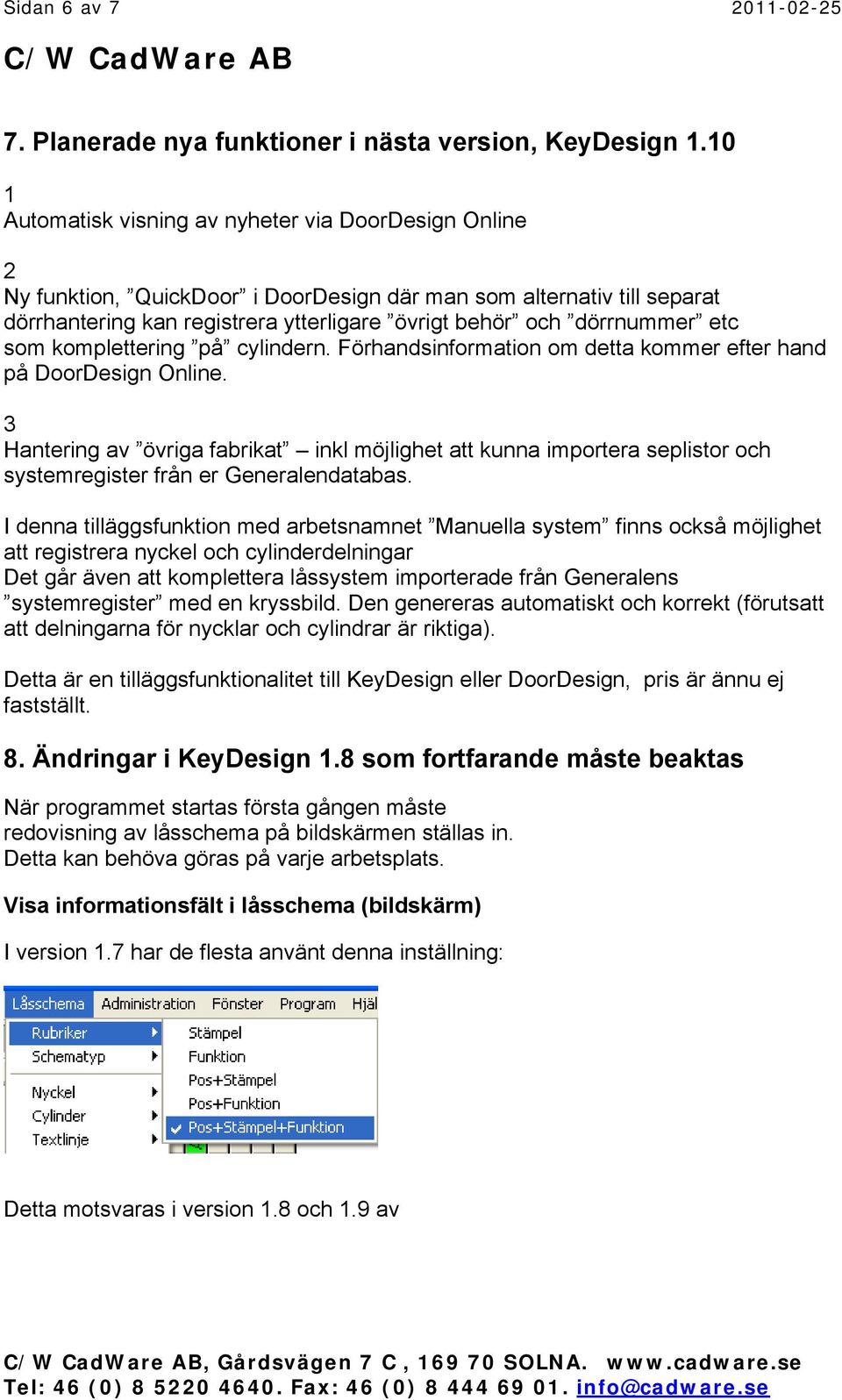 som komplettering på cylindern. Förhandsinformation om detta kommer efter hand på DoorDesign Online.