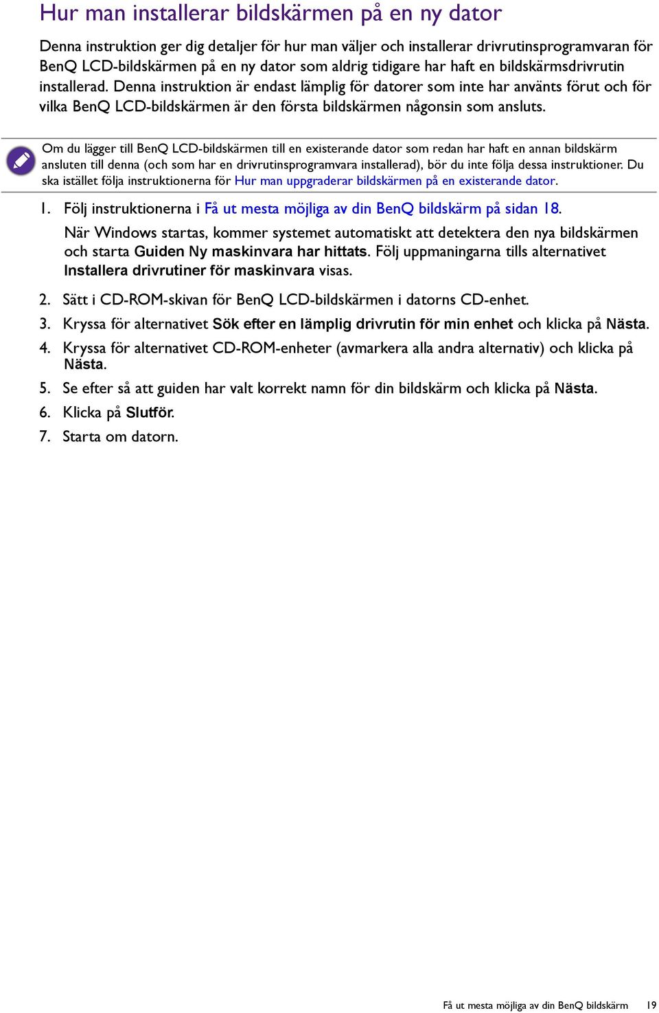 Denna instruktion är endast lämplig för datorer som inte har använts förut och för vilka BenQ LCD-bildskärmen är den första bildskärmen någonsin som ansluts.