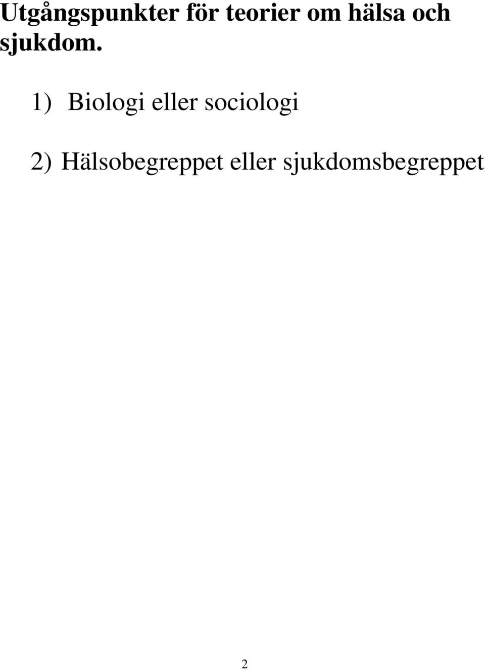1) Biologi eller sociologi 2)