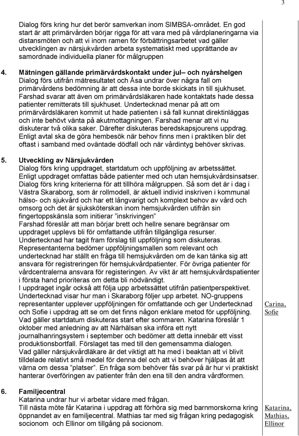systematiskt med upprättande av samordnade individuella planer för målgruppen 4.