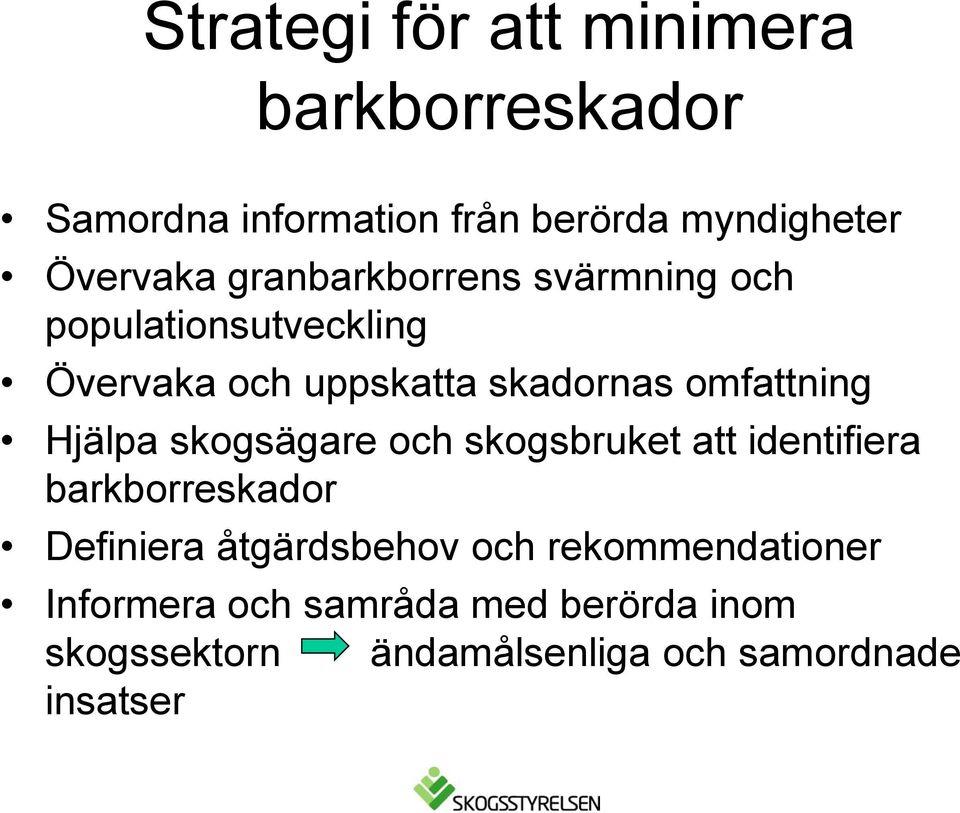 Hjälpa skogsägare och skogsbruket att identifiera barkborreskador Definiera åtgärdsbehov och