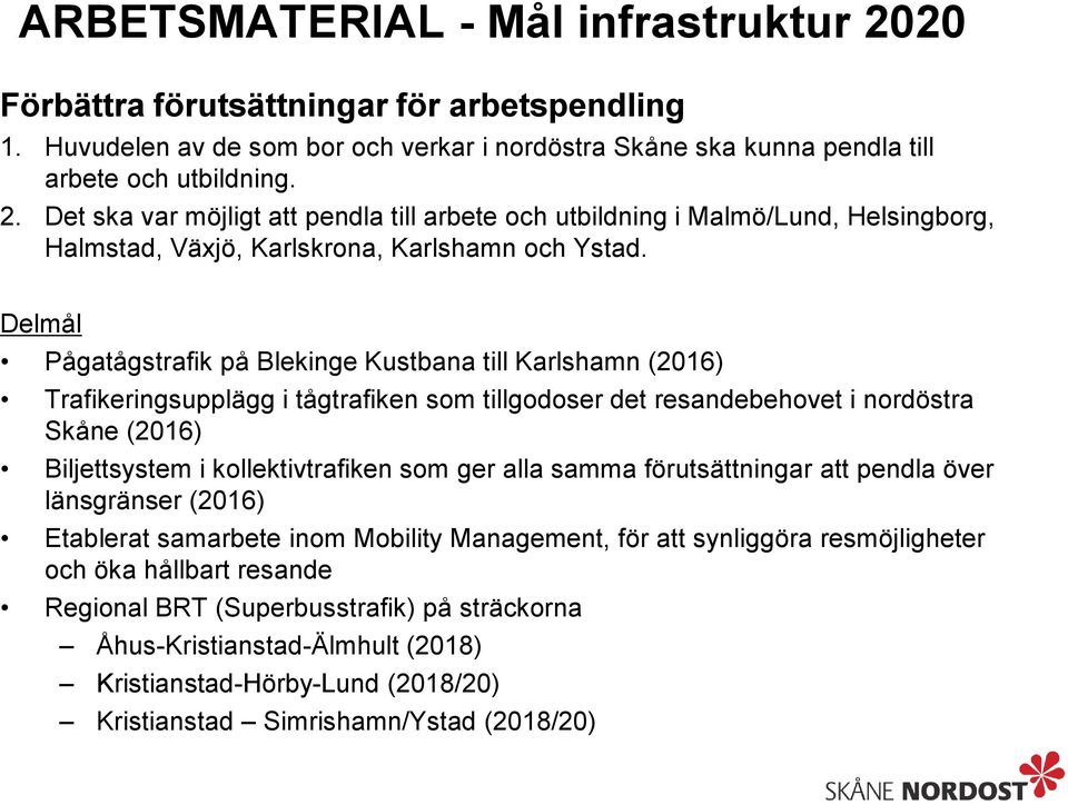 ger alla samma förutsättningar att pendla över länsgränser (2016) Etablerat samarbete inom Mobility Management, för att synliggöra resmöjligheter och öka hållbart resande Regional BRT