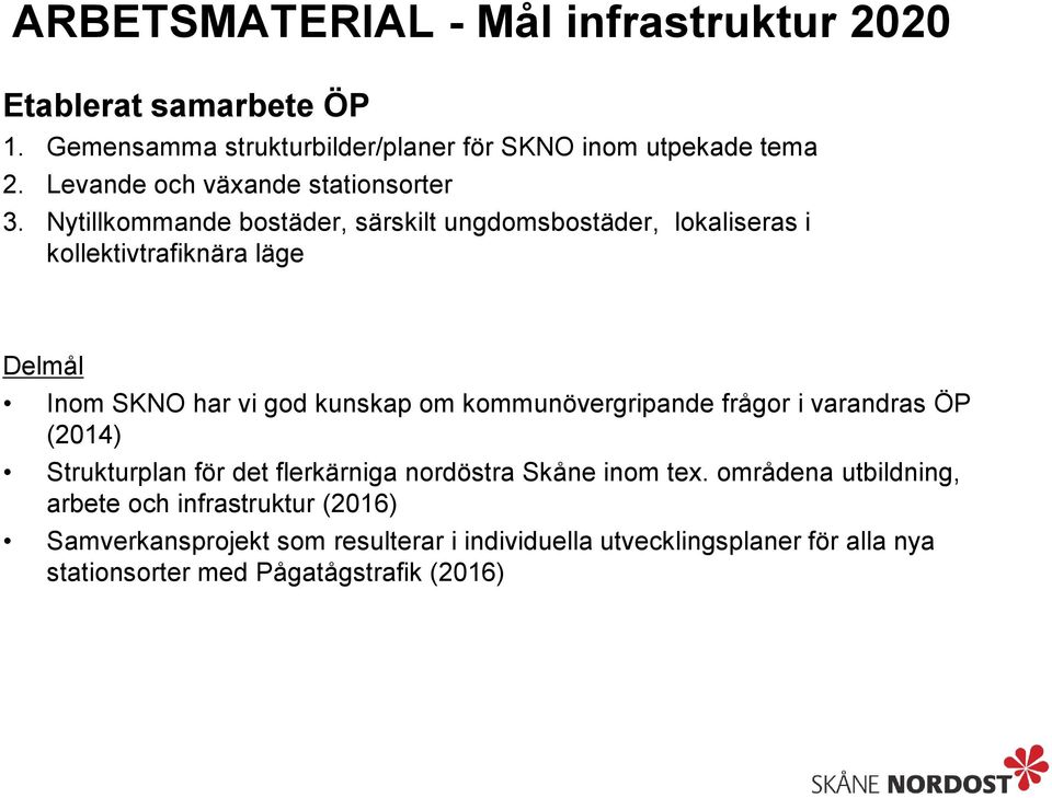Nytillkommande bostäder, särskilt ungdomsbostäder, lokaliseras i kollektivtrafiknära läge Delmål Inom SKNO har vi god kunskap om