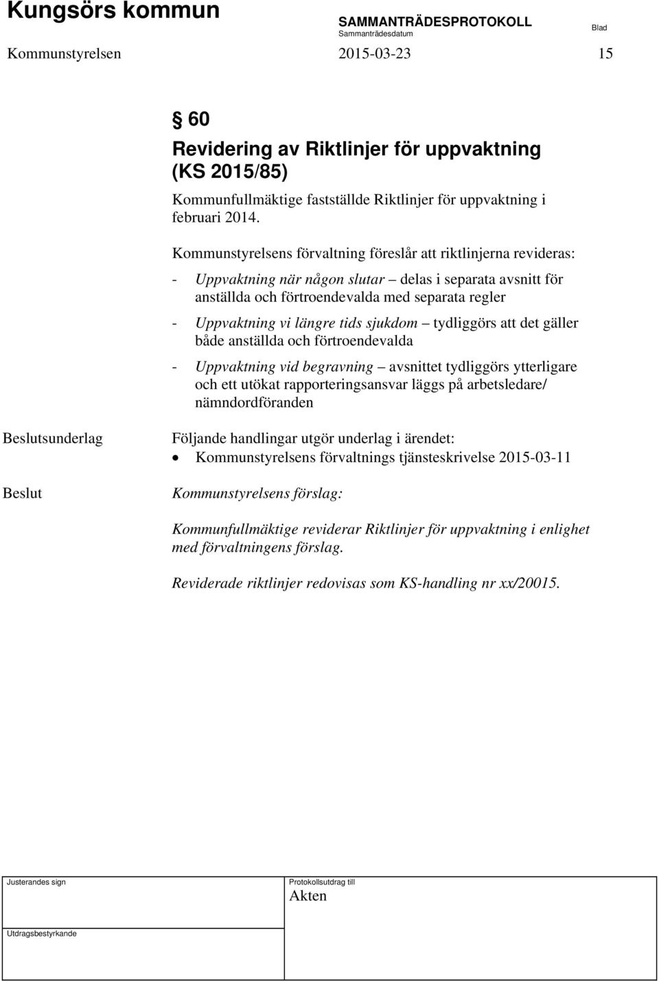 tids sjukdom tydliggörs att det gäller både anställda och förtroendevalda - Uppvaktning vid begravning avsnittet tydliggörs ytterligare och ett utökat rapporteringsansvar läggs på arbetsledare/
