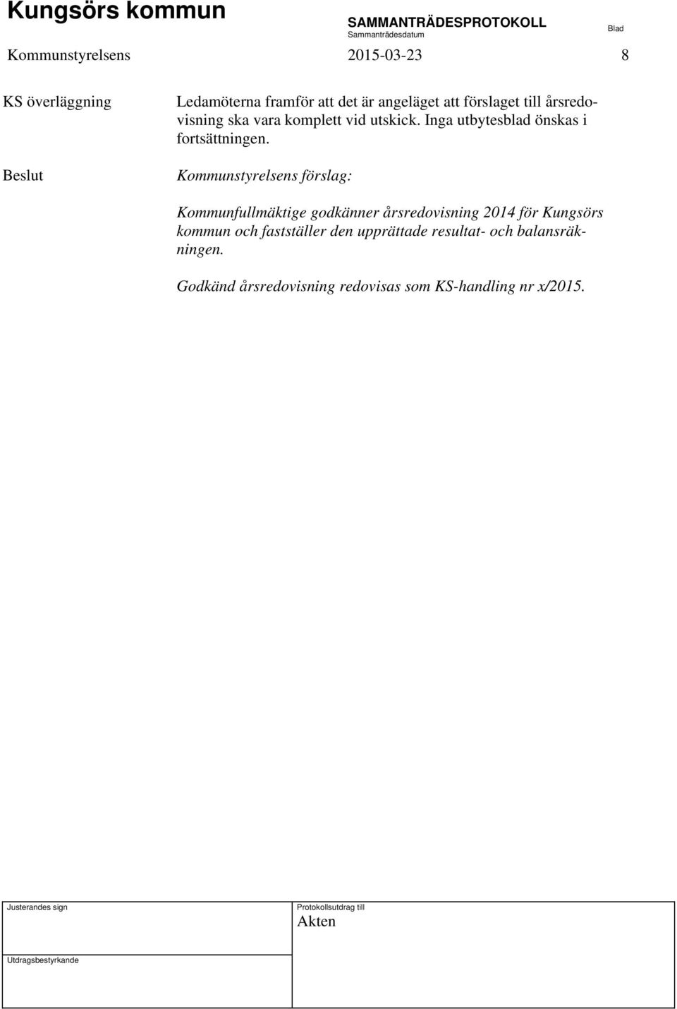 Kommunstyrelsens förslag: Kommunfullmäktige godkänner årsredovisning 2014 för Kungsörs kommun och