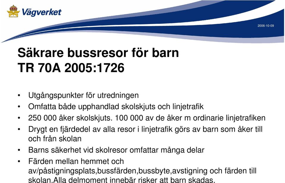 100 000 av de åker m ordinarie linjetrafiken Drygt en fjärdedel av alla resor i linjetrafik görs av barn som åker till