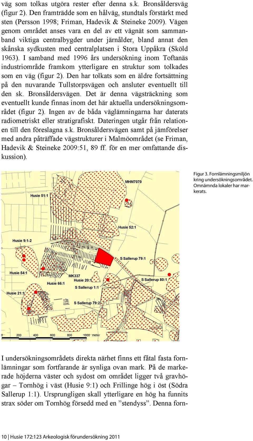I samband med 1996 års undersökning inom Toftanäs industriområde framkom ytterligare en struktur som tolkades som en väg (figur 2).