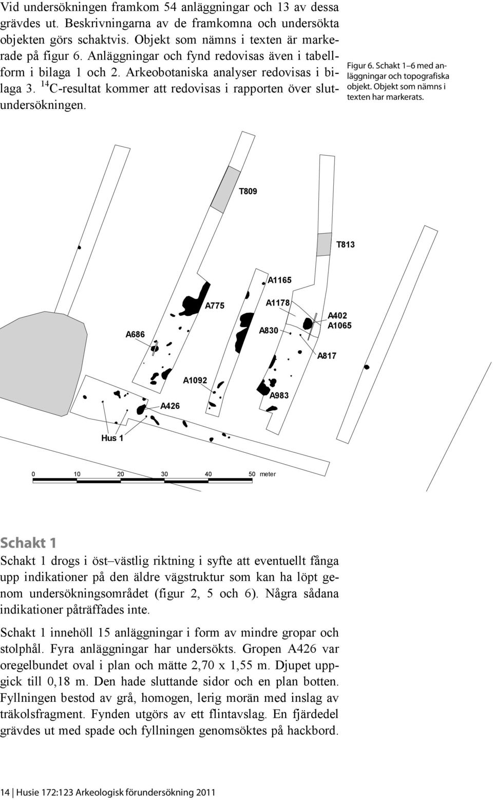 Schakt 1 6 med anläggningar och topografiska objekt. Objekt som nämns i texten har markerats.