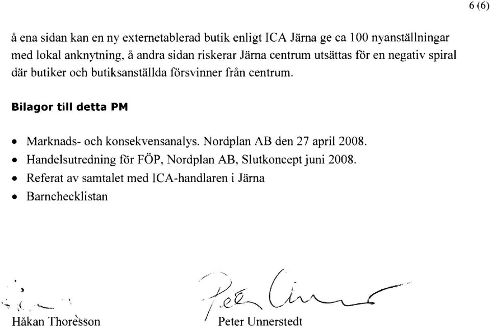 centrum. Bilagor till detta PM Marknads- och konsekvensanalys. Nordplan AB den 27 april 2008.