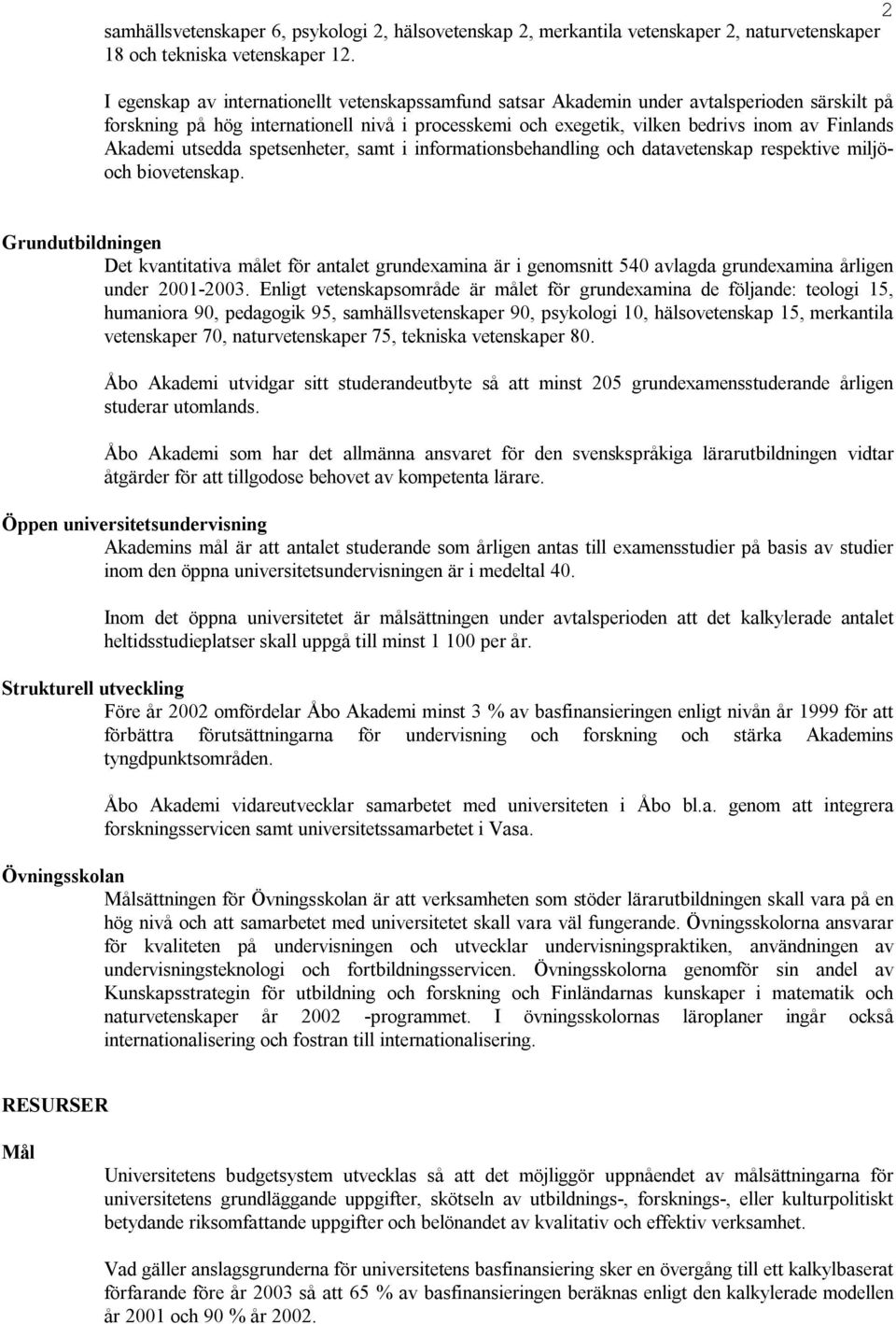 Akademi utsedda spetsenheter, samt i informationsbehandling och datavetenskap respektive miljöoch biovetenskap.