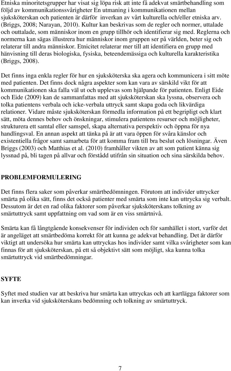 Kultur kan beskrivas som de regler och normer, uttalade och outtalade, som människor inom en grupp tillhör och identifierar sig med.