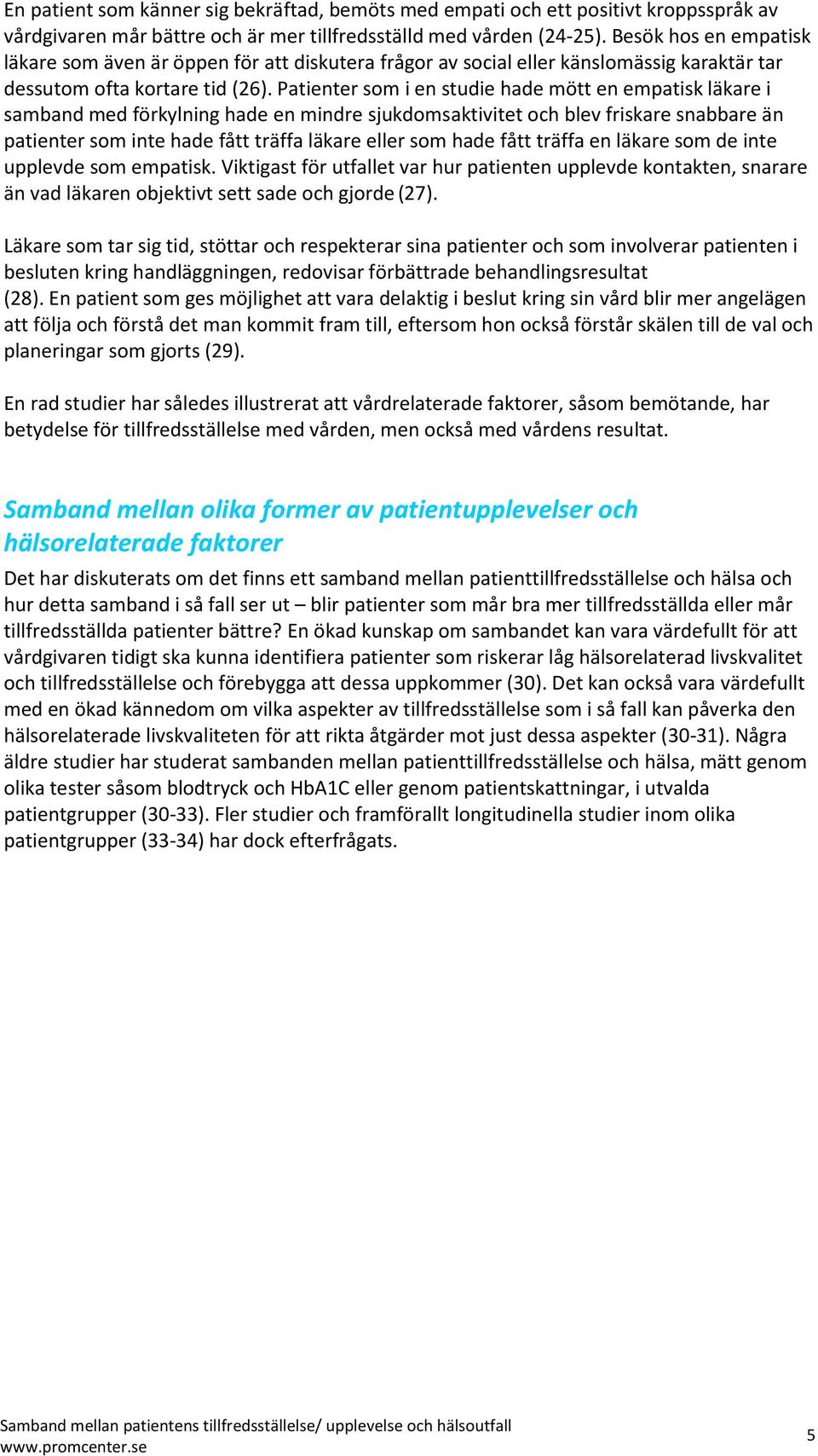 Patienter som i en studie hade mött en empatisk läkare i samband med förkylning hade en mindre sjukdomsaktivitet och blev friskare snabbare än patienter som inte hade fått träffa läkare eller som