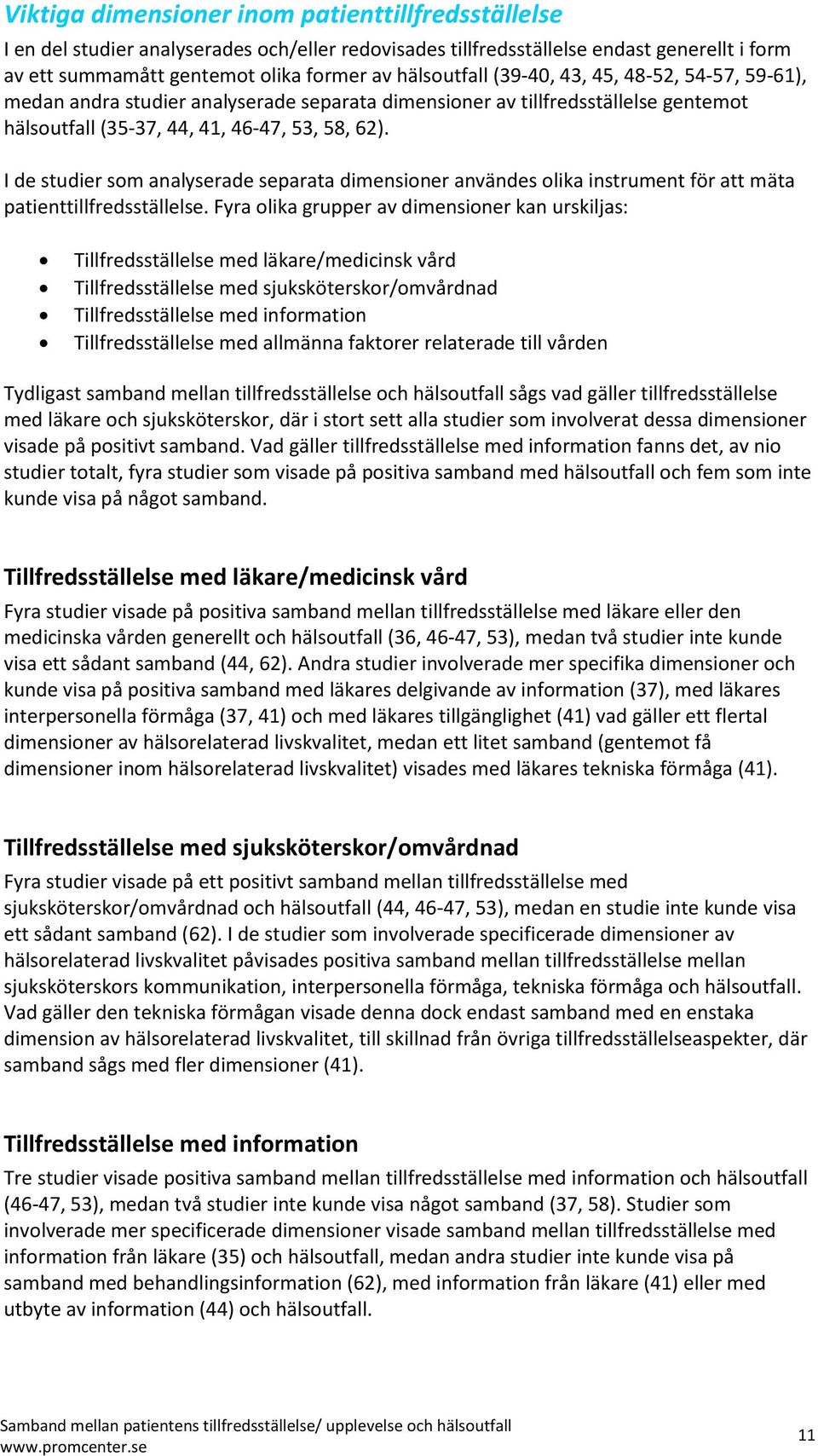 I de studier som analyserade separata dimensioner användes olika instrument för att mäta patienttillfredsställelse.