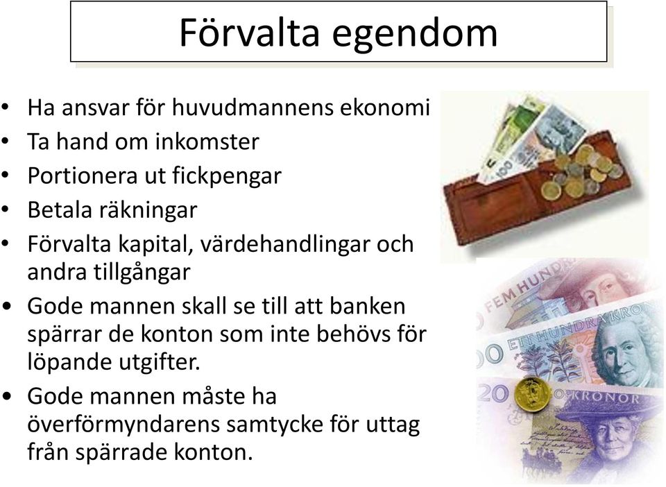 Gode mannen skall se till att banken spärrar de konton som inte behövs för löpande