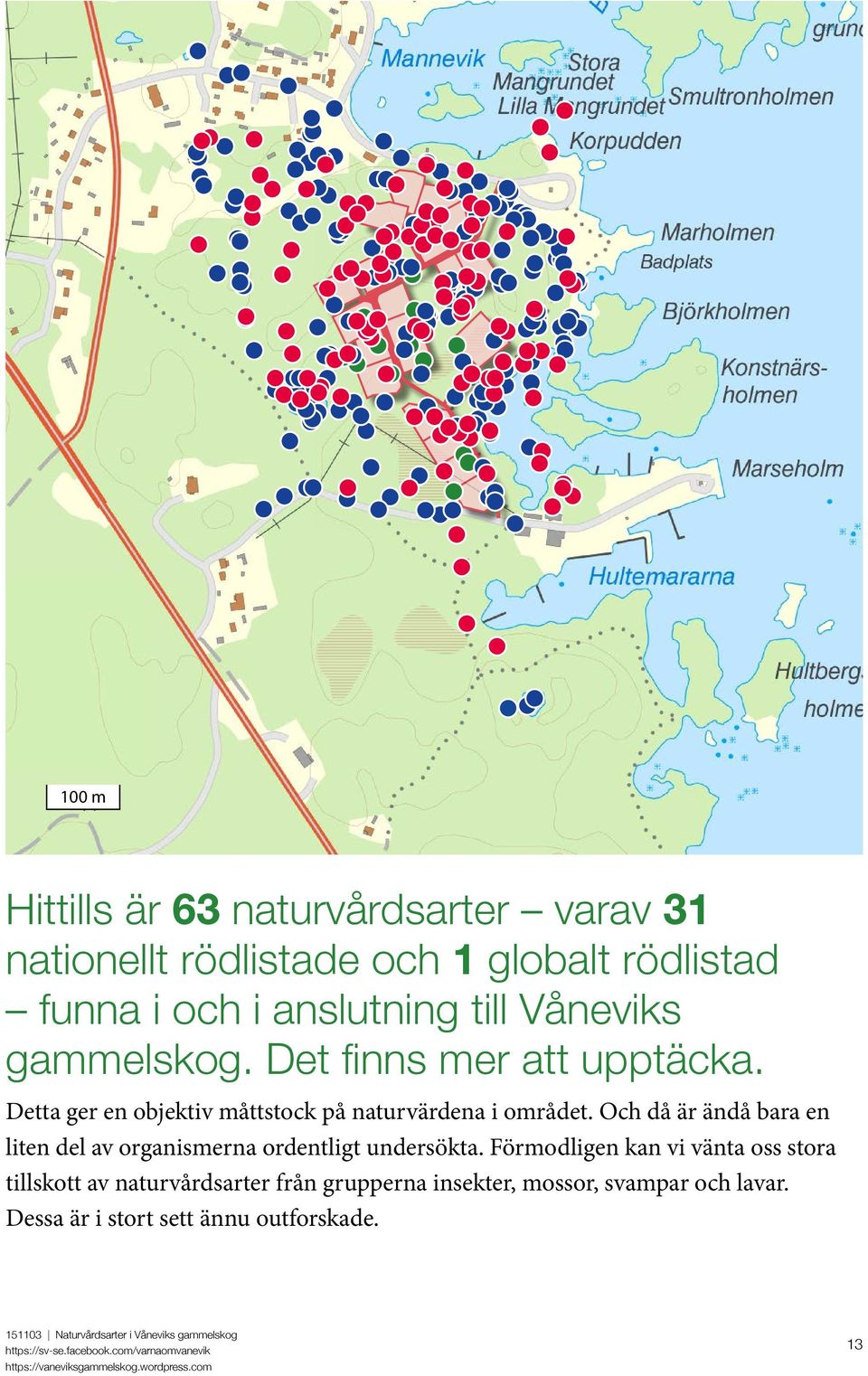 Och då är ändå bara en liten del av organismerna ordentligt undersökta.