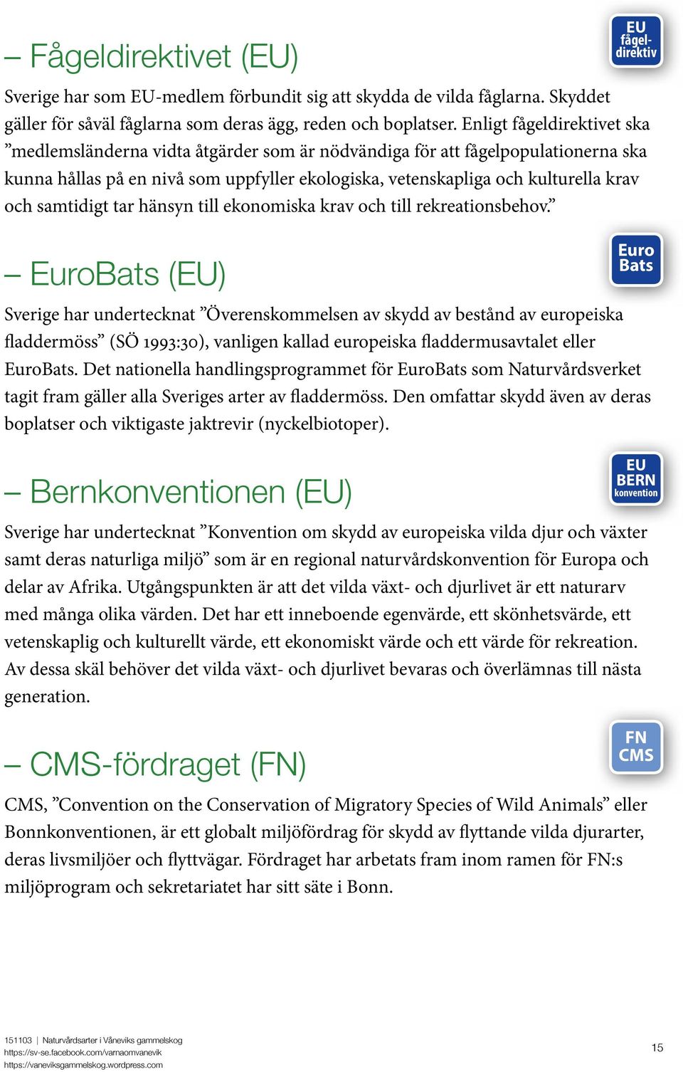 samtidigt tar hänsyn till ekonomiska krav och till rekreationsbehov.