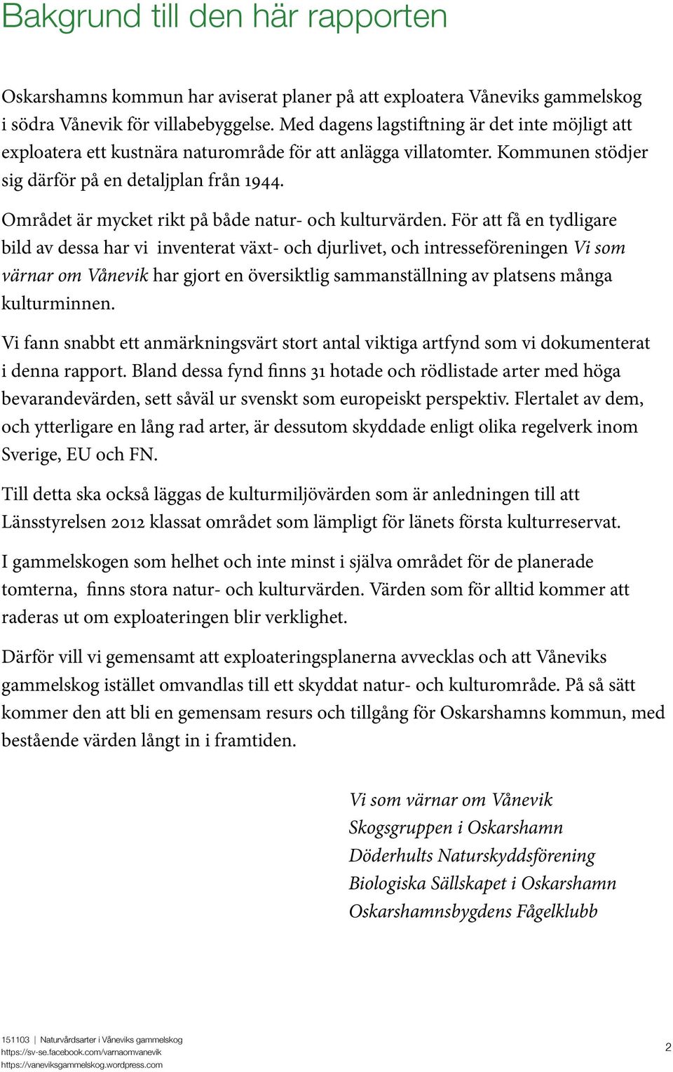 Området är mycket rikt på både natur- och kulturvärden.