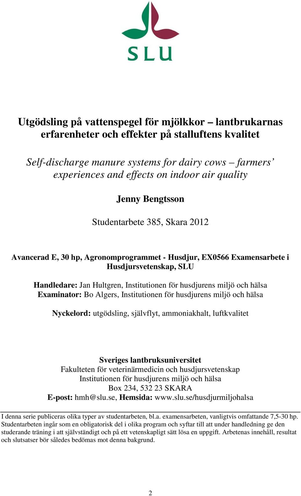 husdjurens miljö och hälsa Examinator: Bo Algers, Institutionen för husdjurens miljö och hälsa Nyckelord: utgödsling, självflyt, ammoniakhalt, luftkvalitet Sveriges lantbruksuniversitet Fakulteten