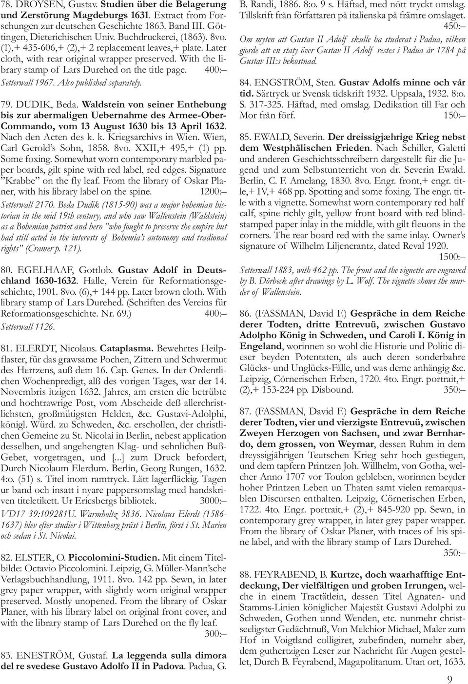 400: Setterwall 1967. Also published separately. 79. DUDIK, Beda. Waldstein von seiner Enthebung bis zur abermaligen Uebernahme des Armee-Ober- Commando, vom 13 August 1630 bis 13 April 1632.