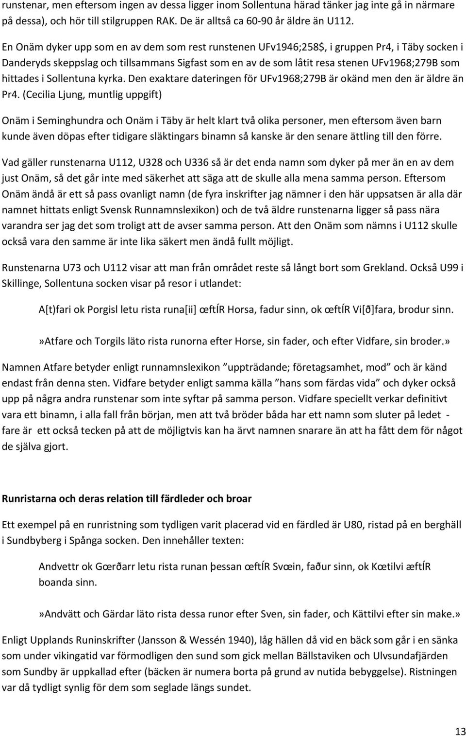 Sollentuna kyrka. Den exaktare dateringen för UFv1968;279B är okänd men den är äldre än.