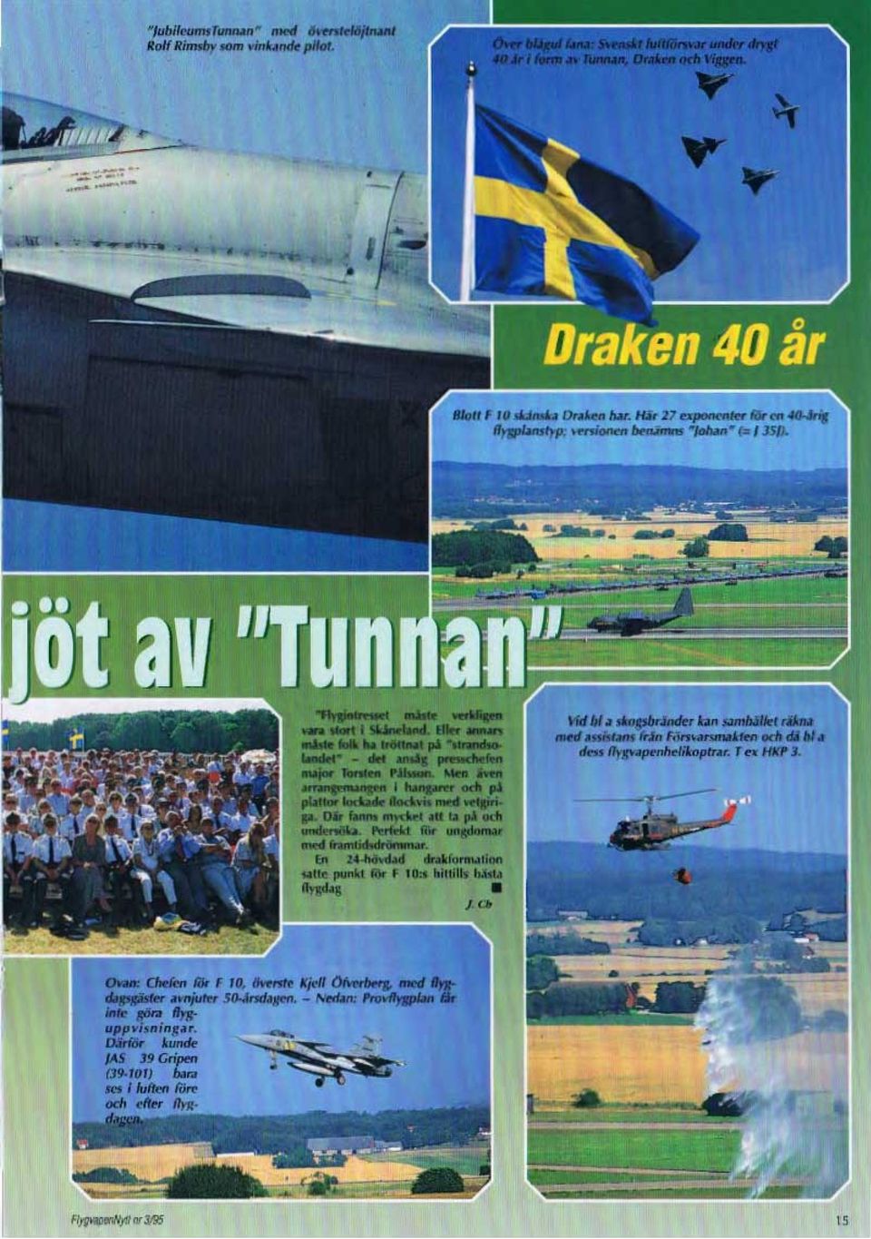 Perfekt för ungdomar med framtidsdrömmar. En 24-hövdad drakformation satte punkt för F 1 O:s hittills bäsla nygdag ].