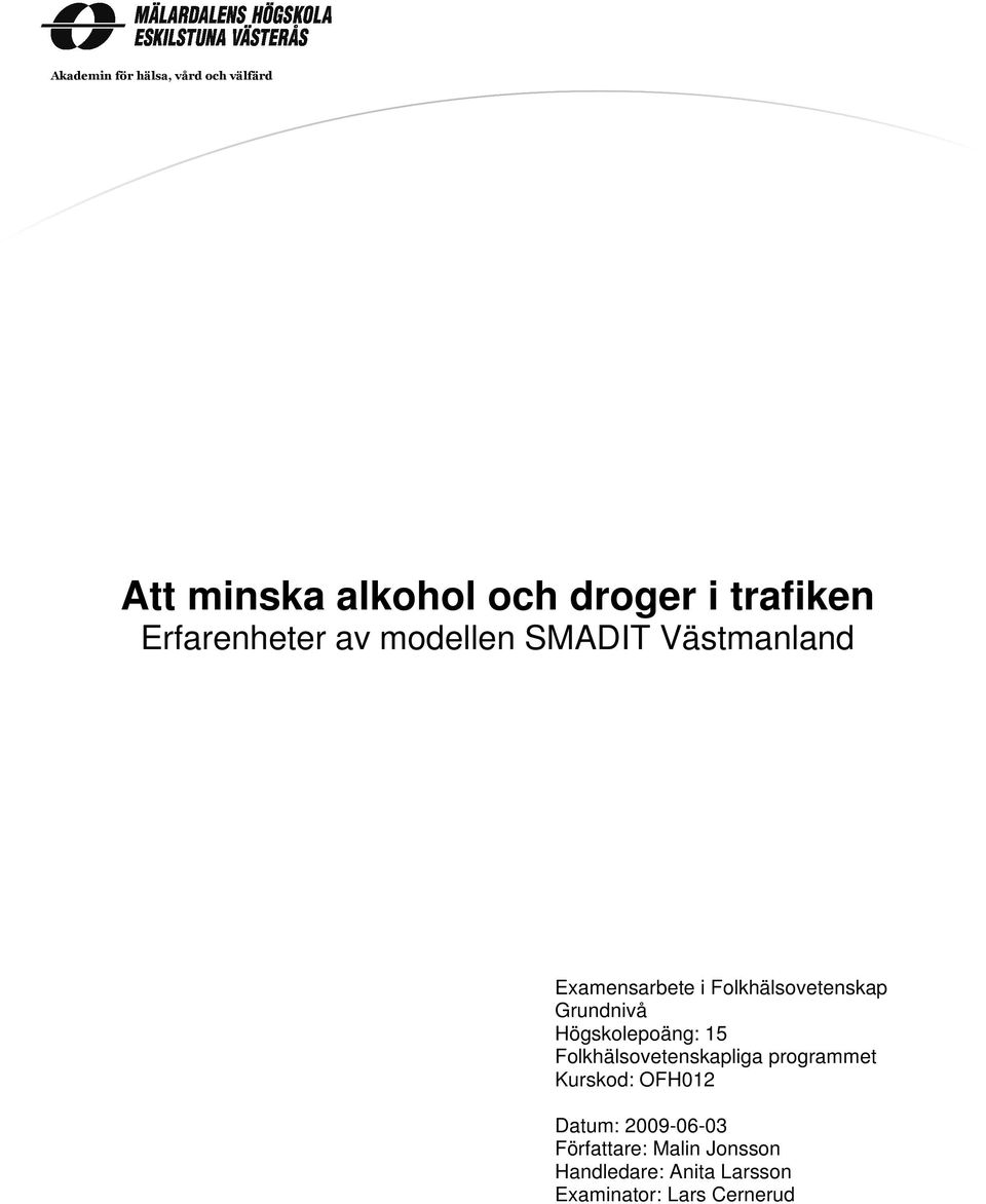 Grundnivå Högskolepoäng: 15 Folkhälsovetenskapliga programmet Kurskod: OFH012
