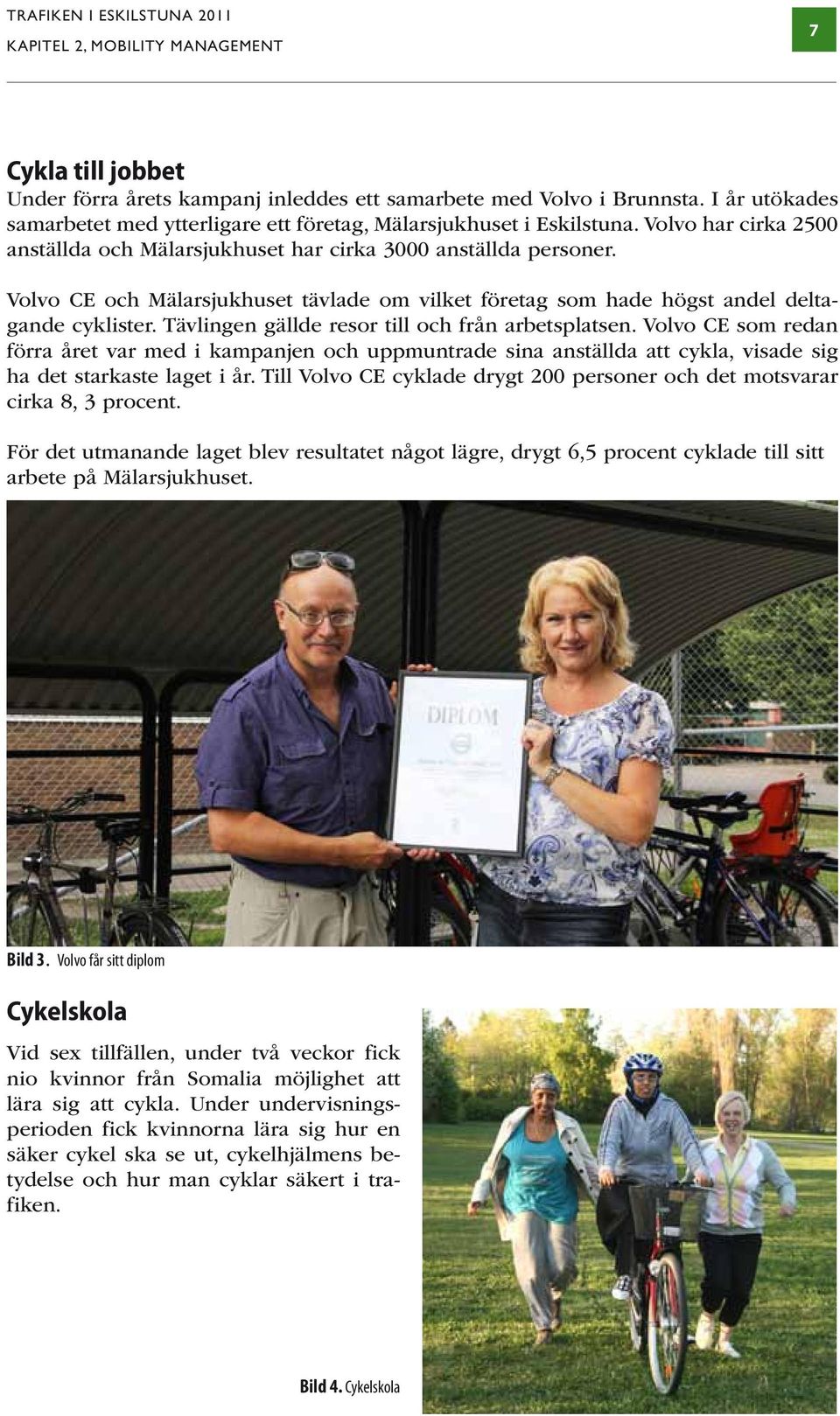 Volvo CE och Mälarsjukhuset tävlade om vilket företag som hade högst andel deltagande cyklister. Tävlingen gällde resor till och från arbetsplatsen.