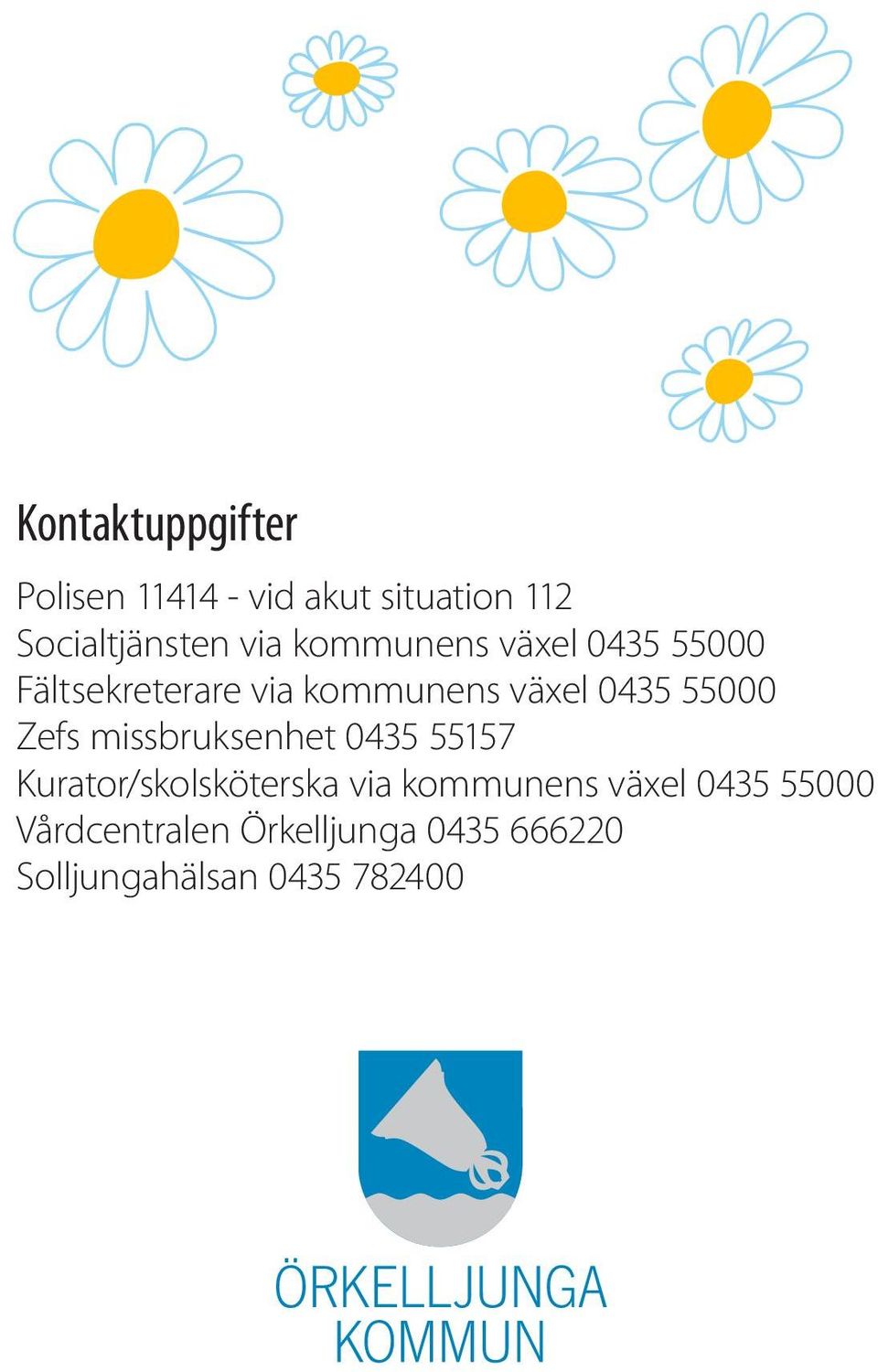 Zefs missbruksenhet 0435 55157 Kurator/skolsköterska via kommunens växel