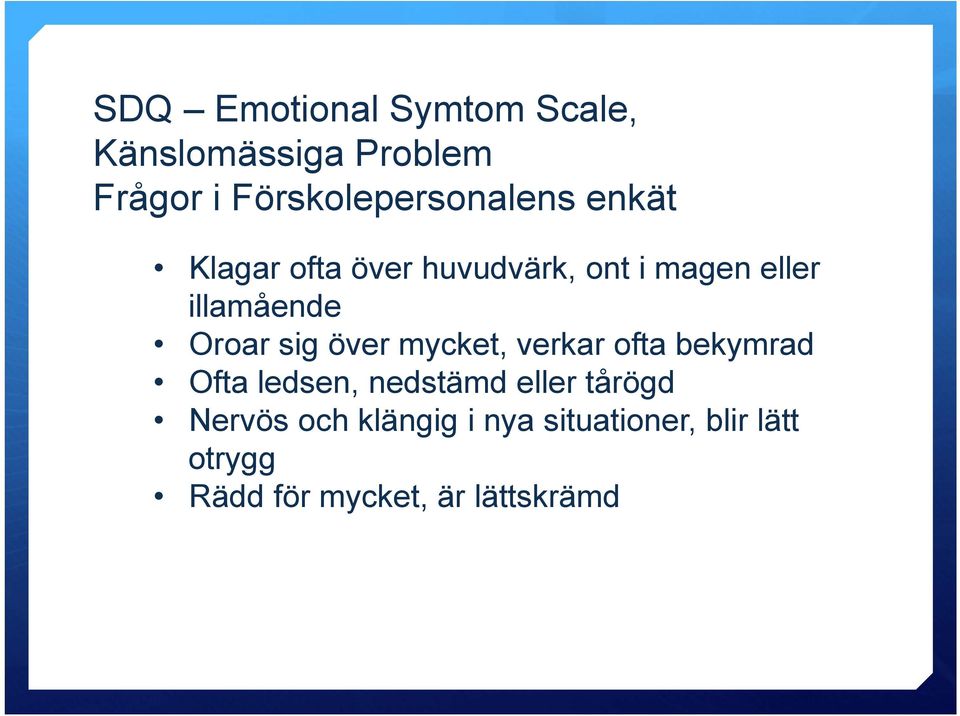 illamående Oroar sig över mycket, verkar ofta bekymrad Ofta ledsen, nedstämd