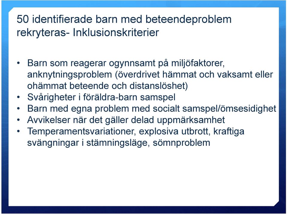 Svårigheter i föräldra-barn samspel Barn med egna problem med socialt samspel/ömsesidighet Avvikelser när det